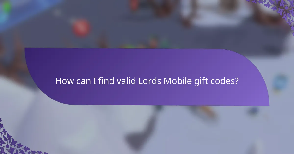 How can I find valid Lords Mobile gift codes?