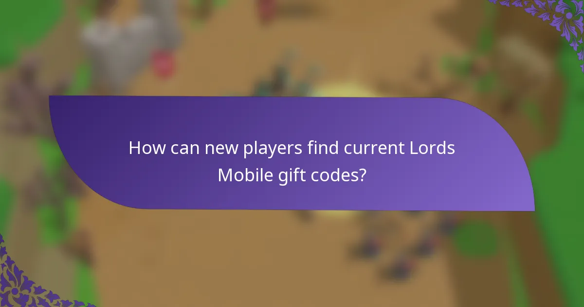 How can new players find current Lords Mobile gift codes?