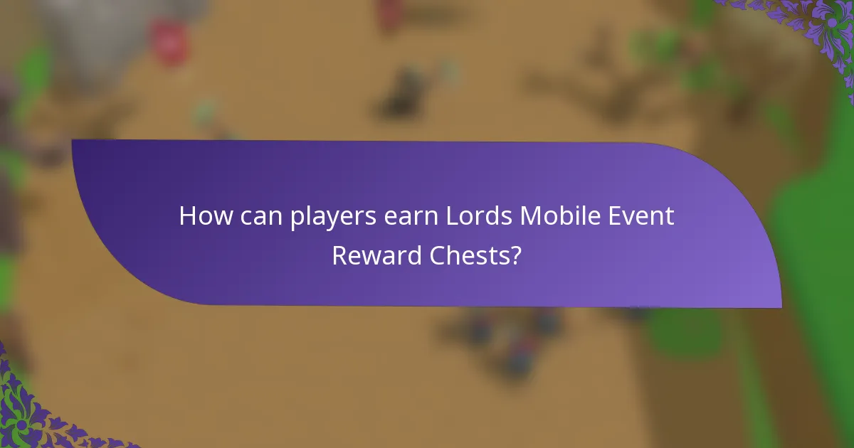 How can players earn Lords Mobile Event Reward Chests?
