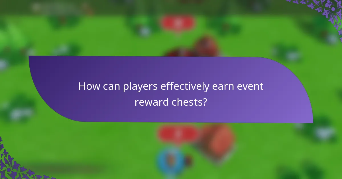 How can players effectively earn event reward chests?