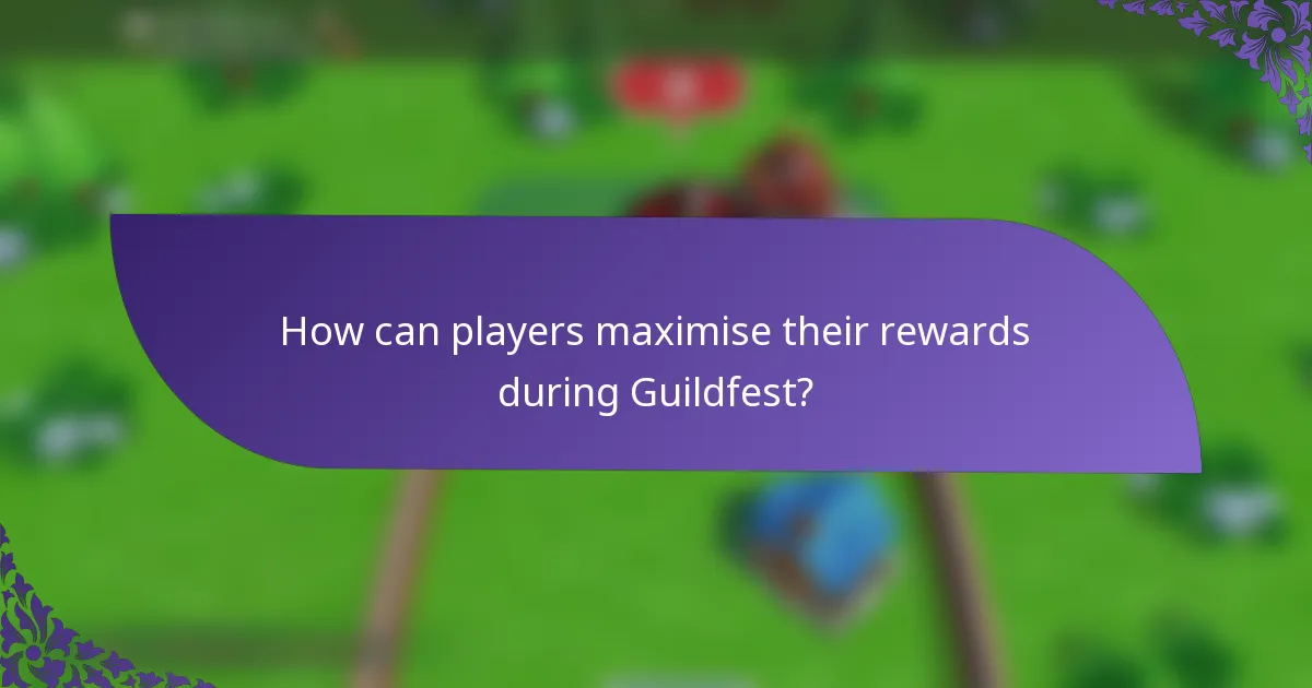 How can players maximise their rewards during Guildfest?