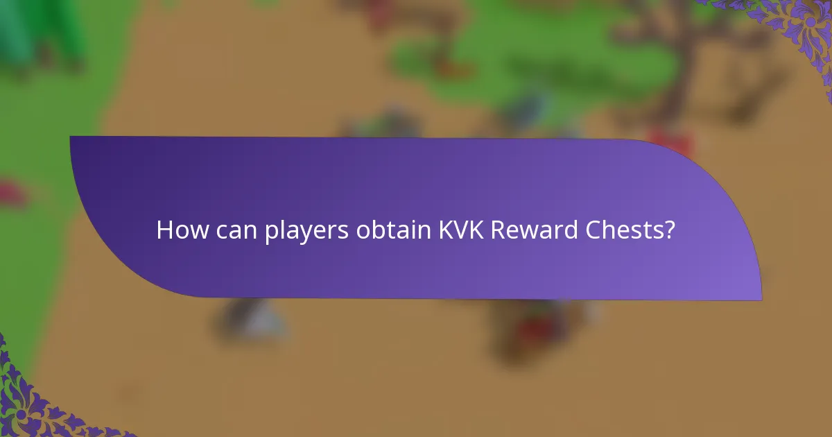 How can players obtain KVK Reward Chests?