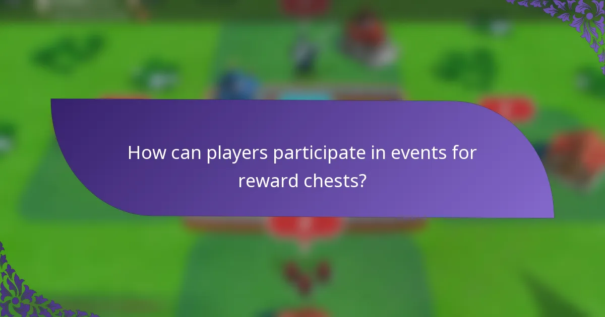 How can players participate in events for reward chests?