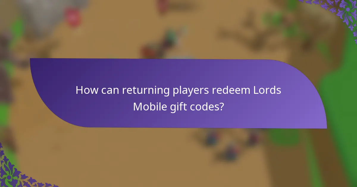 How can returning players redeem Lords Mobile gift codes?