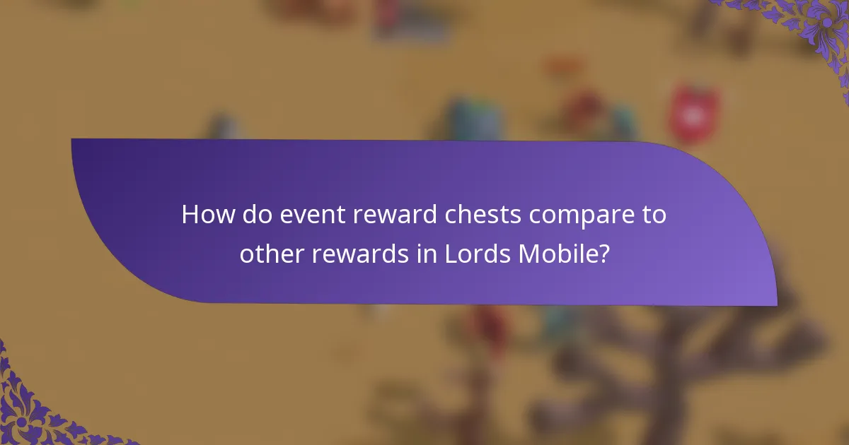 How do event reward chests compare to other rewards in Lords Mobile?