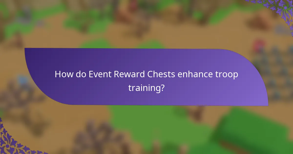How do Event Reward Chests enhance troop training?