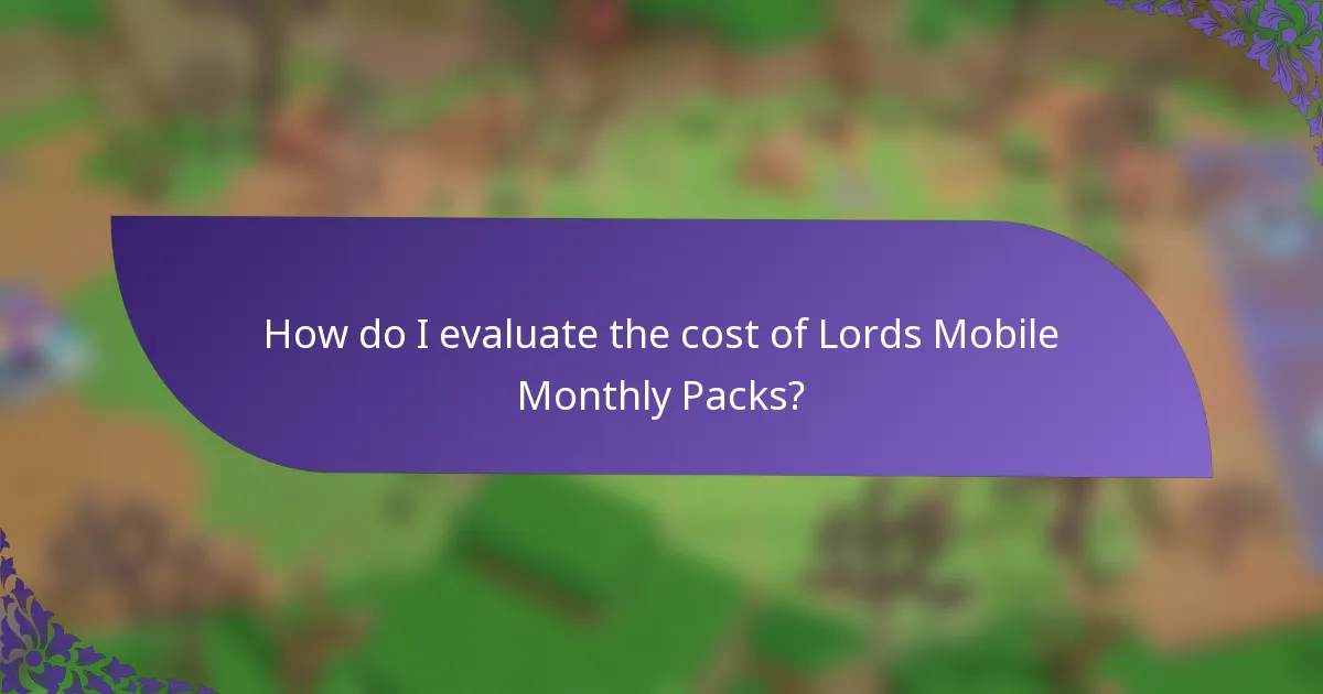 How do I evaluate the cost of Lords Mobile Monthly Packs?