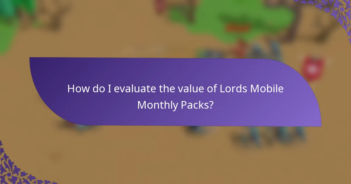 How do I evaluate the value of Lords Mobile Monthly Packs?