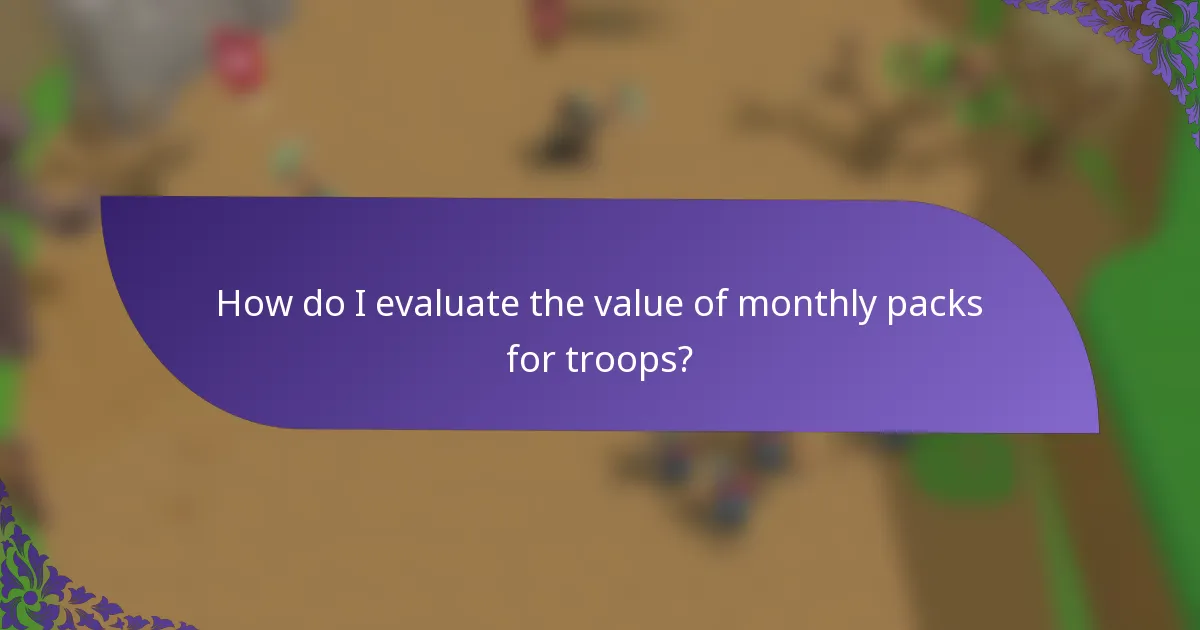 How do I evaluate the value of monthly packs for troops?