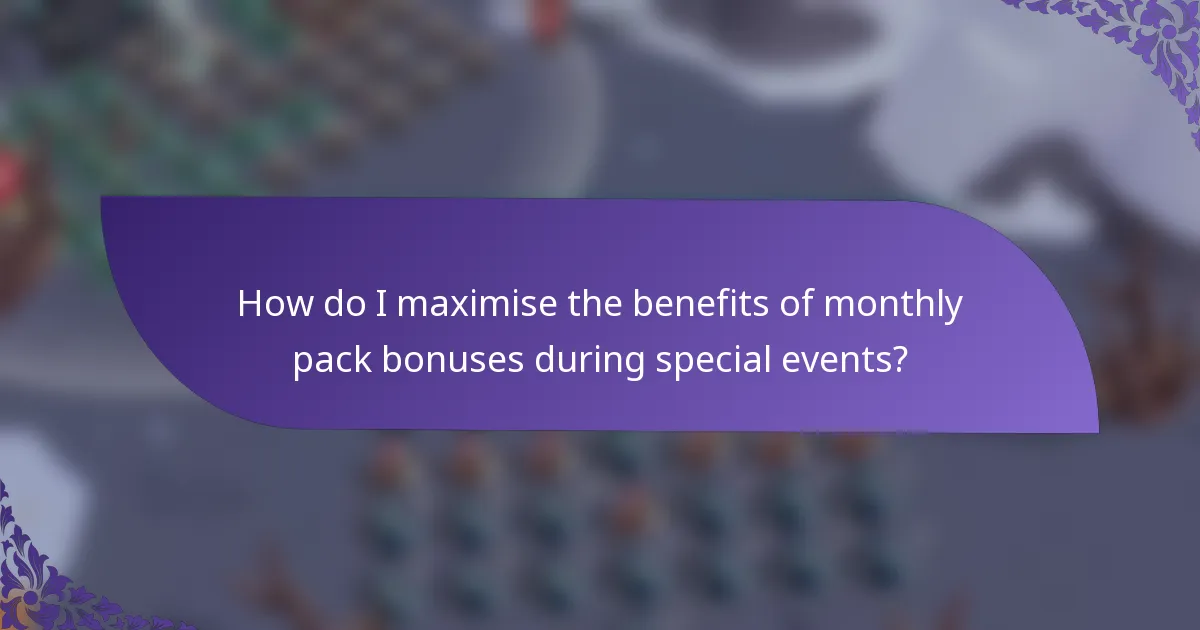 How do I maximise the benefits of monthly pack bonuses during special events?