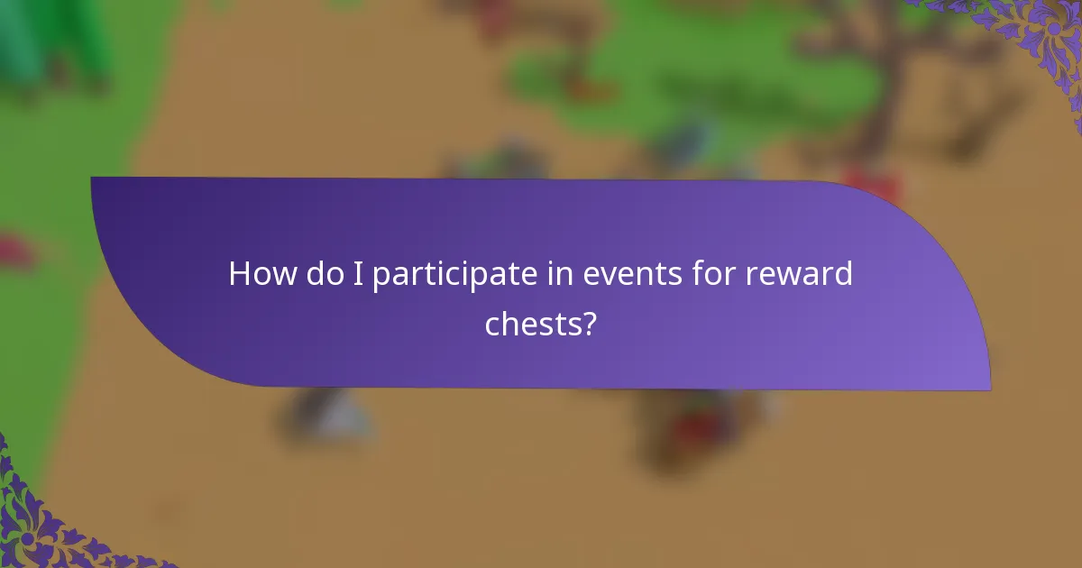 How do I participate in events for reward chests?