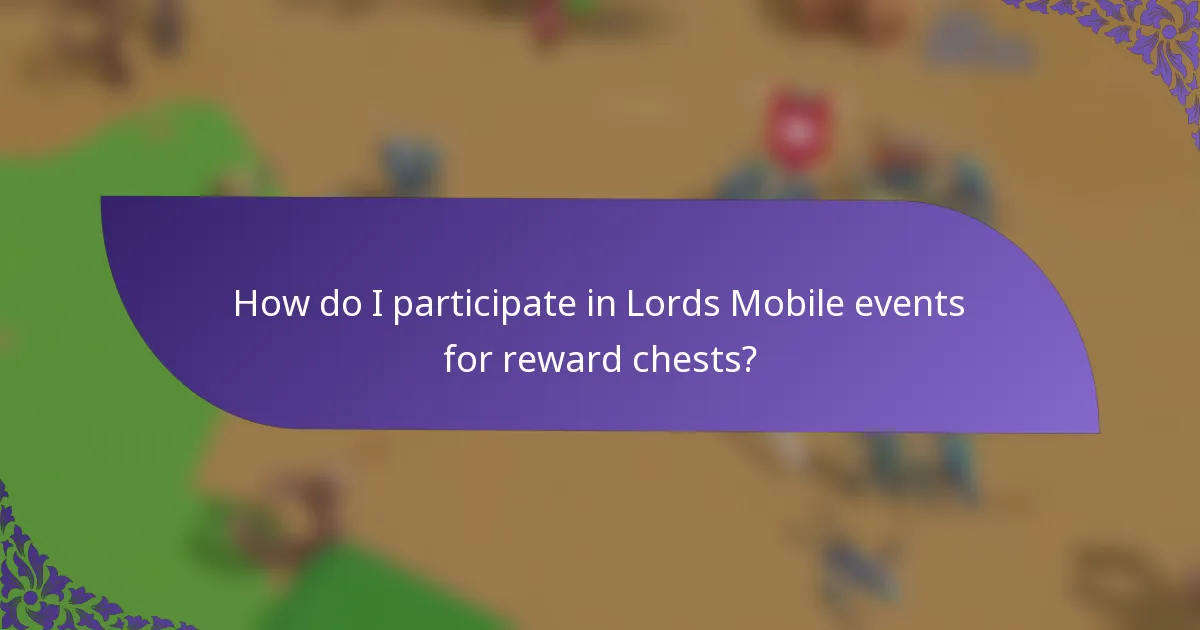 How do I participate in Lords Mobile events for reward chests?