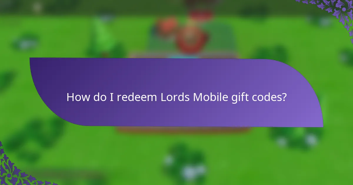 How do I redeem Lords Mobile gift codes?