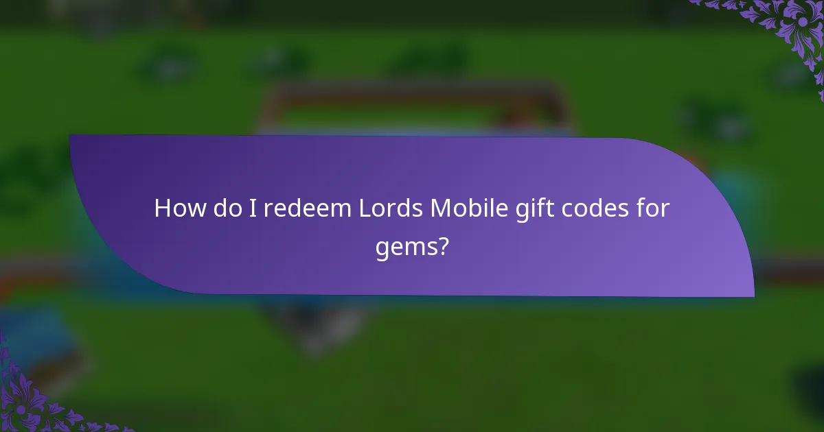 How do I redeem Lords Mobile gift codes for gems?