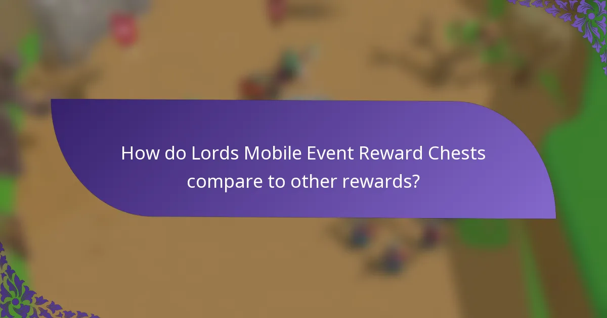 How do Lords Mobile Event Reward Chests compare to other rewards?
