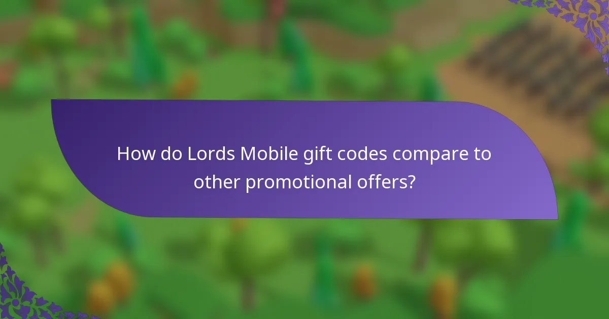 How do Lords Mobile gift codes compare to other promotional offers?