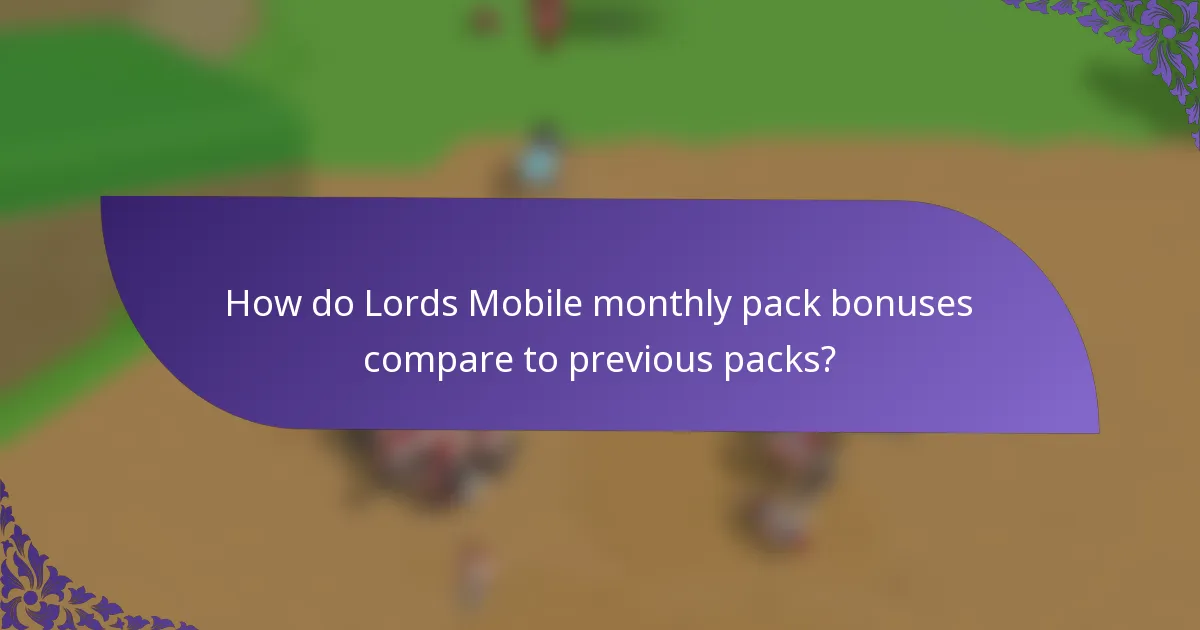 How do Lords Mobile monthly pack bonuses compare to previous packs?