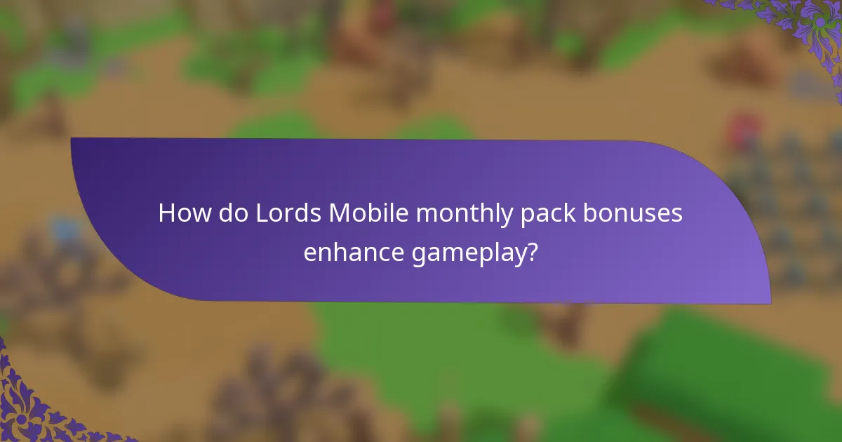 How do Lords Mobile monthly pack bonuses enhance gameplay?