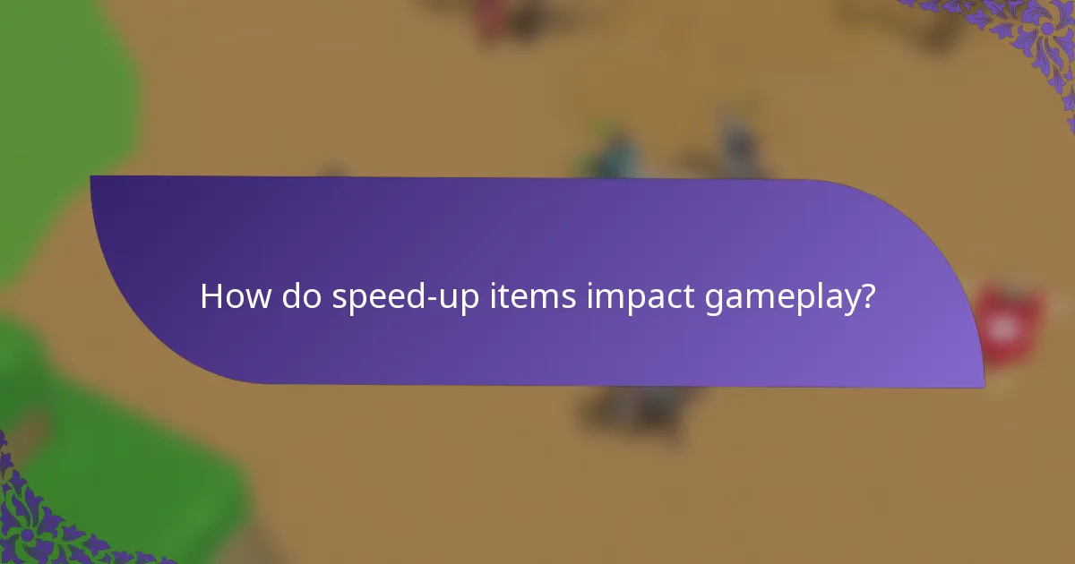 How do speed-up items impact gameplay?