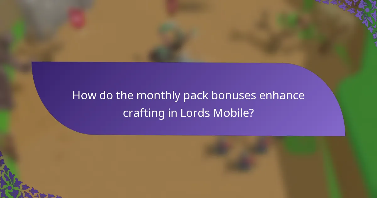 How do the monthly pack bonuses enhance crafting in Lords Mobile?