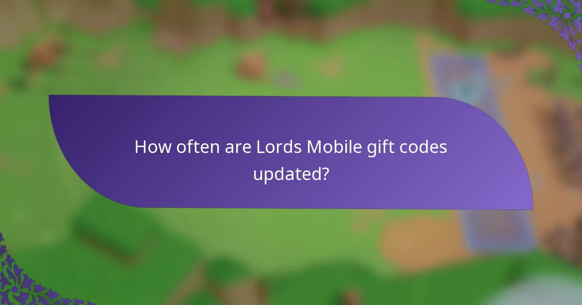 How often are Lords Mobile gift codes updated?