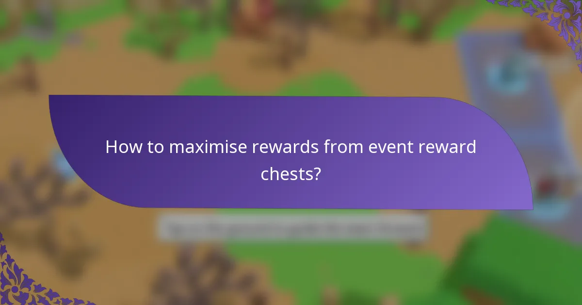 How to maximise rewards from event reward chests?