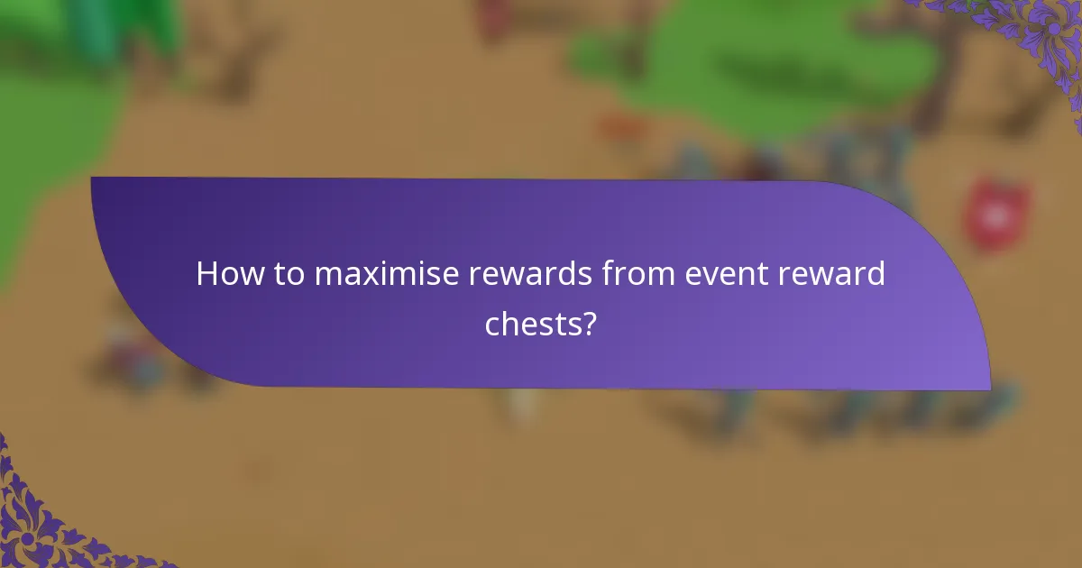How to maximise rewards from event reward chests?