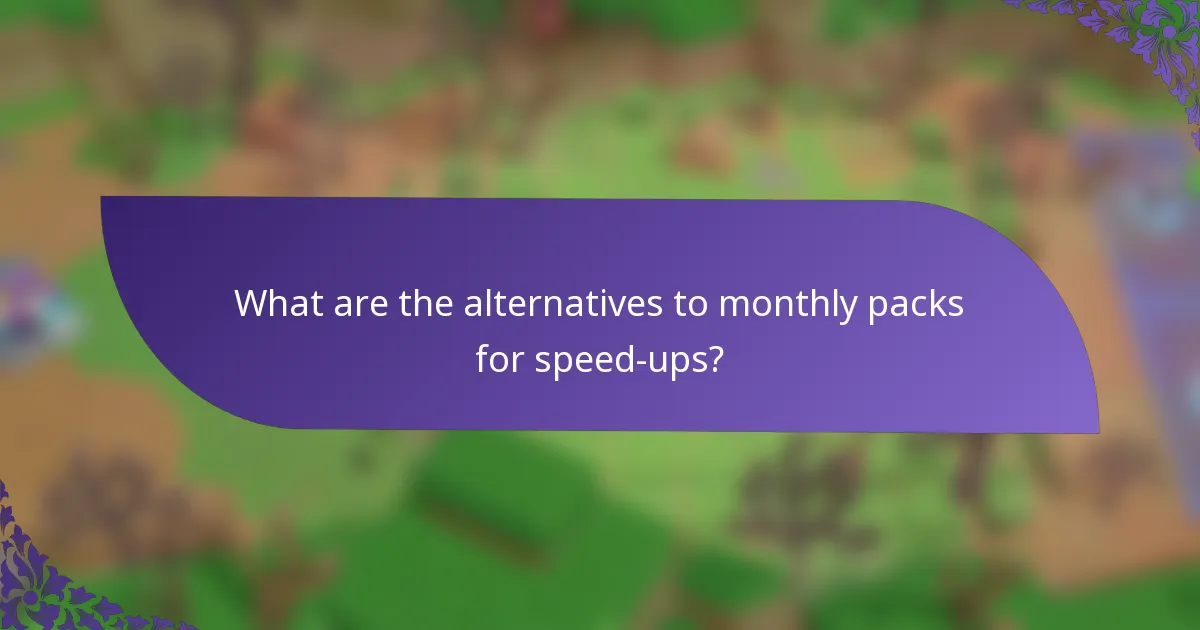 What are the alternatives to monthly packs for speed-ups?