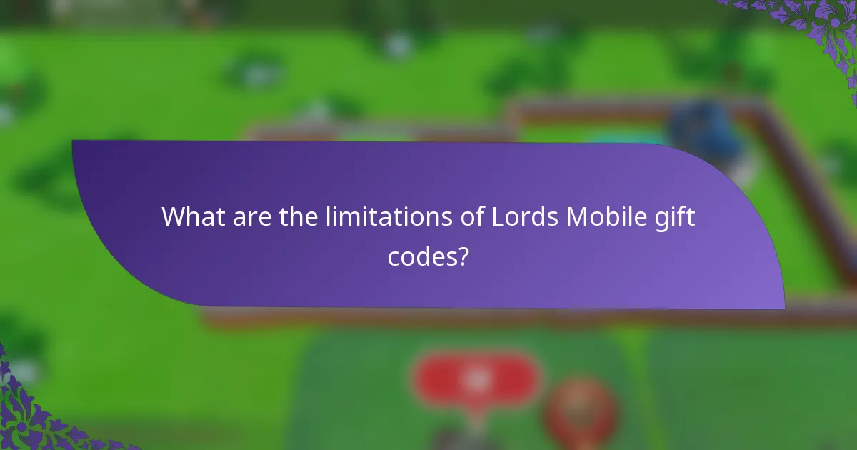 What are the limitations of Lords Mobile gift codes?