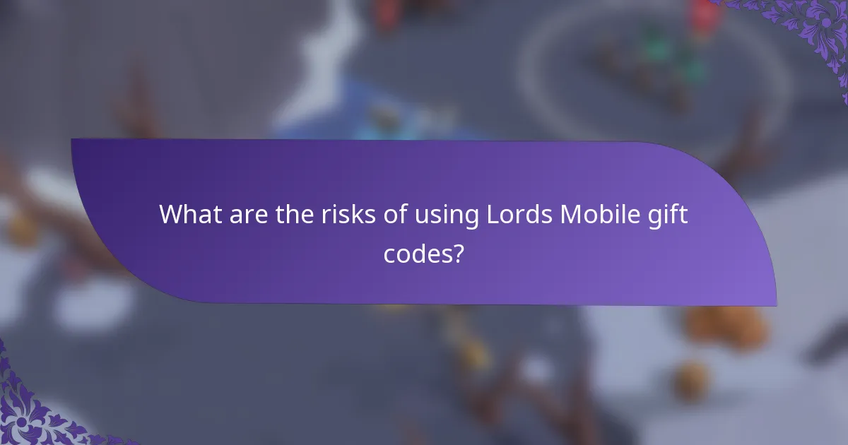 What are the risks of using Lords Mobile gift codes?