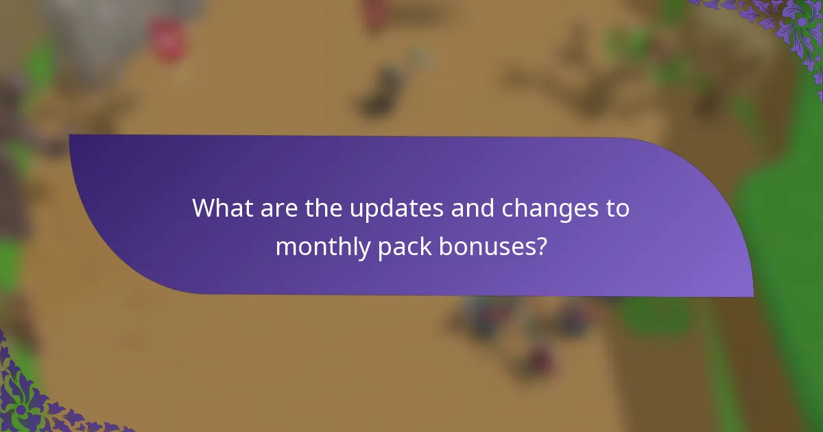 What are the updates and changes to monthly pack bonuses?