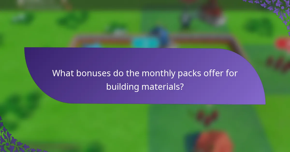What bonuses do the monthly packs offer for building materials?