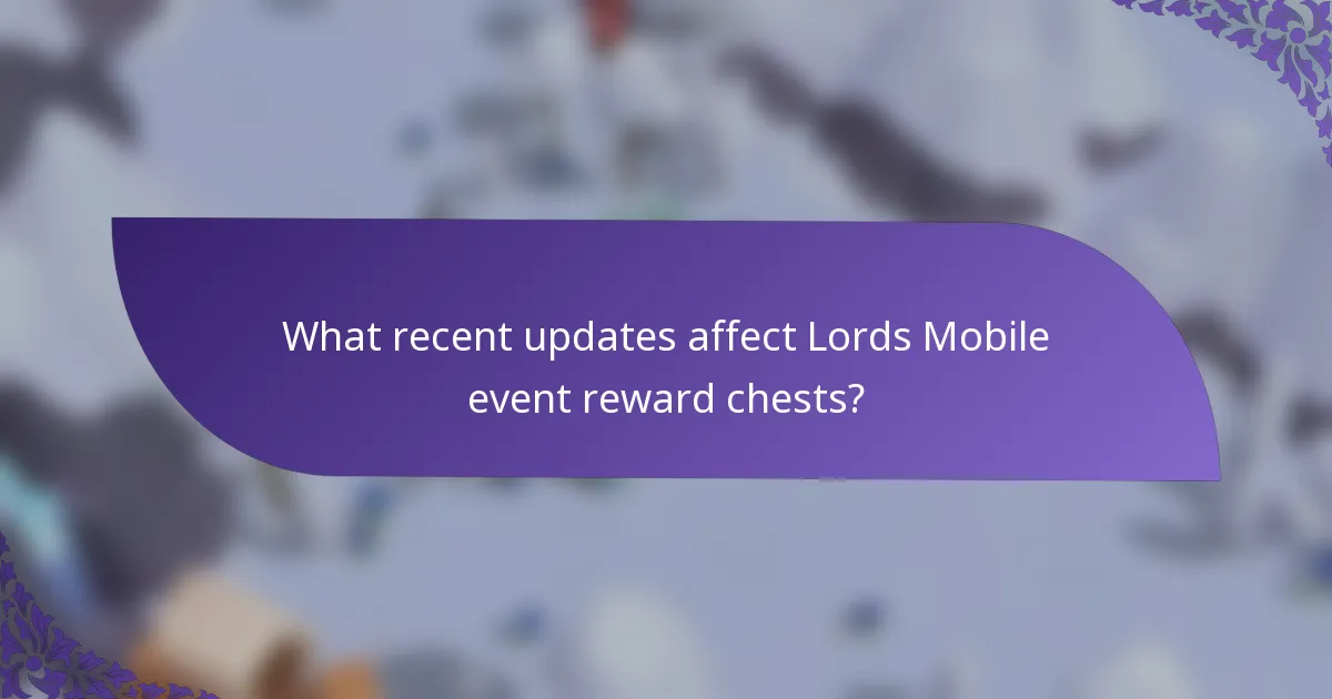 What recent updates affect Lords Mobile event reward chests?