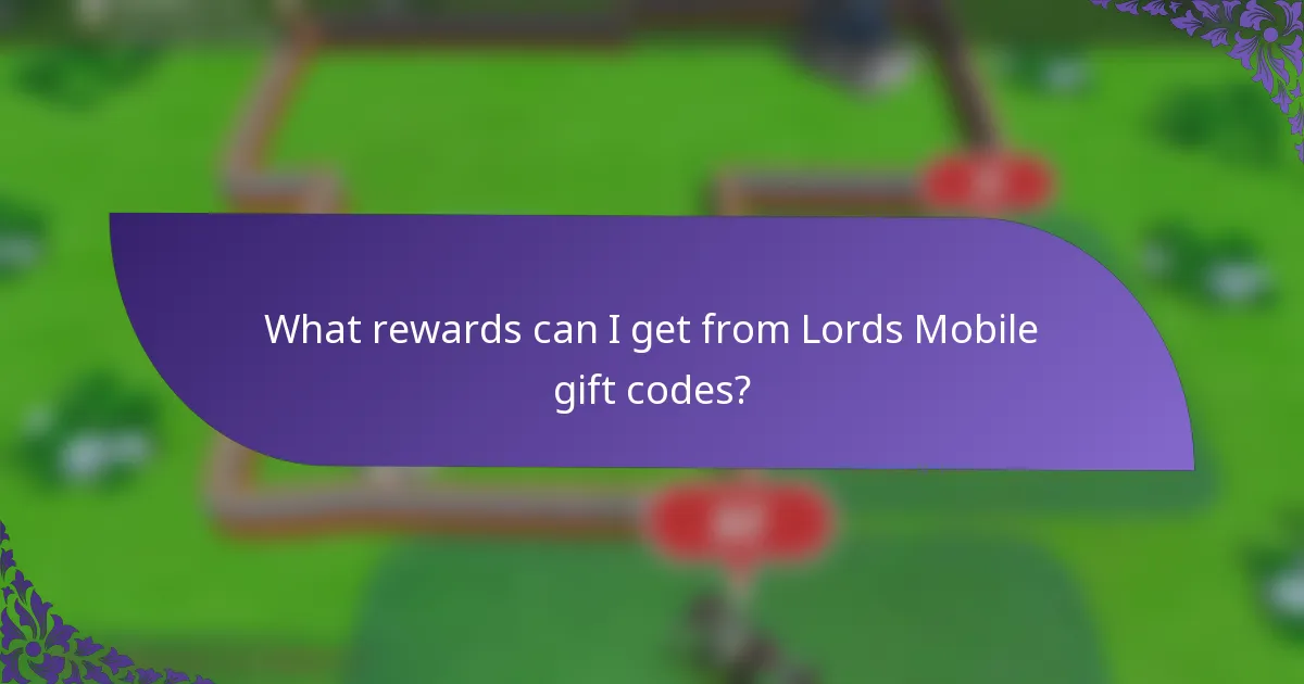 What rewards can I get from Lords Mobile gift codes?
