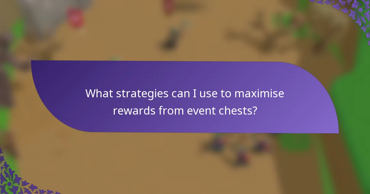 What strategies can I use to maximise rewards from event chests?