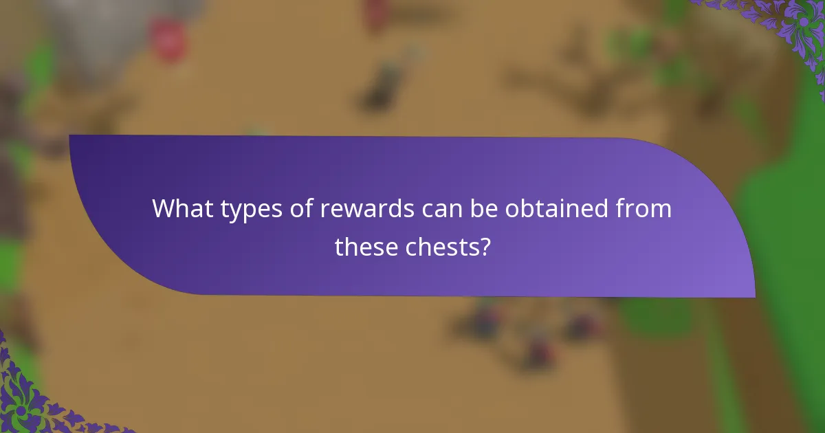 What types of rewards can be obtained from these chests?