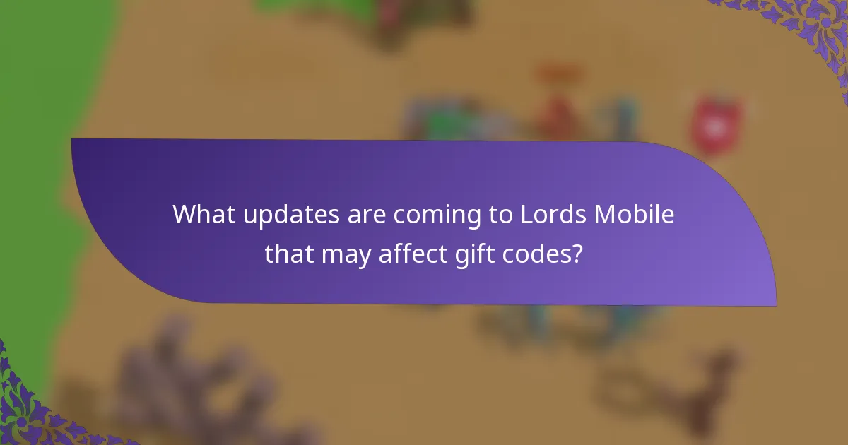 What updates are coming to Lords Mobile that may affect gift codes?