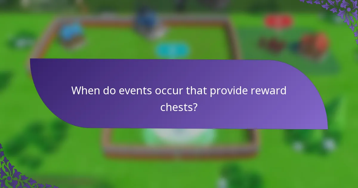 When do events occur that provide reward chests?