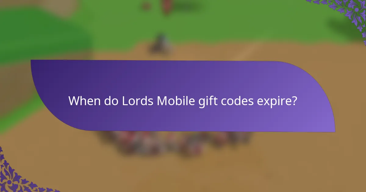 When do Lords Mobile gift codes expire?