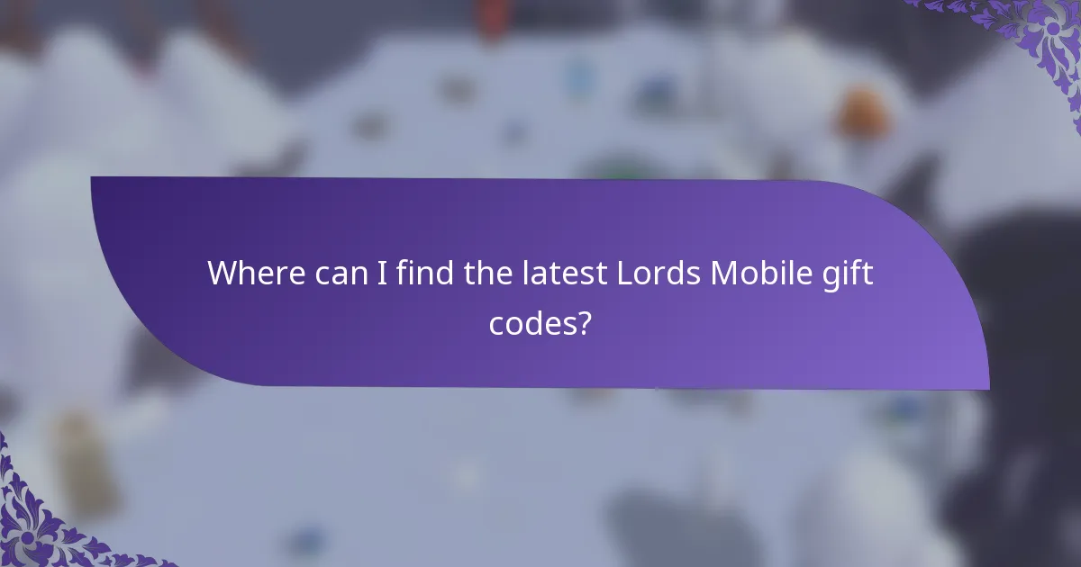 Where can I find the latest Lords Mobile gift codes?