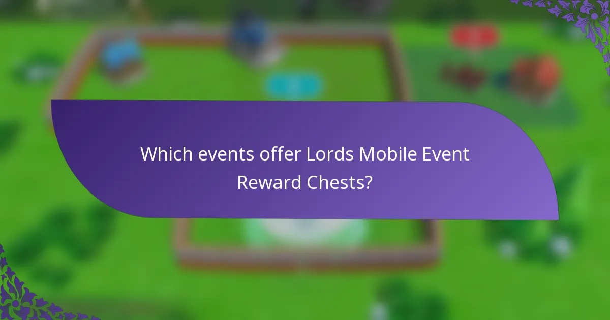 Which events offer Lords Mobile Event Reward Chests?