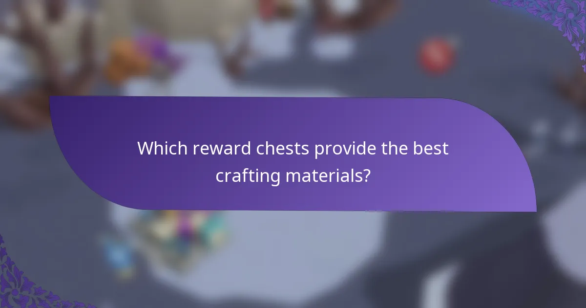 Which reward chests provide the best crafting materials?