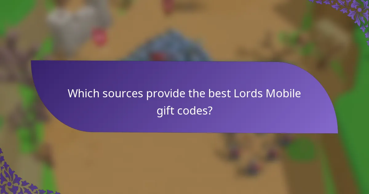 Which sources provide the best Lords Mobile gift codes?