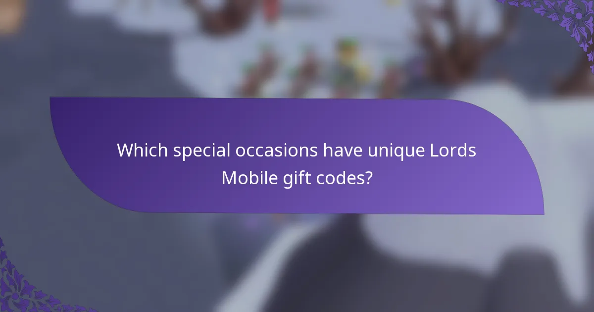Which special occasions have unique Lords Mobile gift codes?