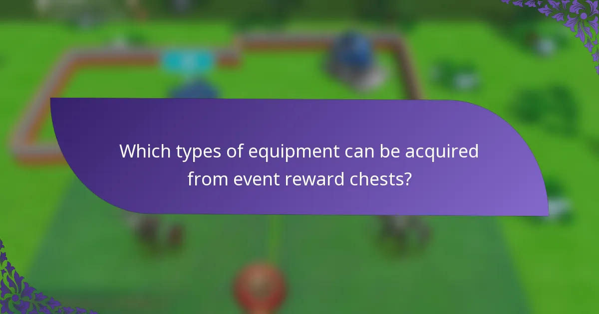 Which types of equipment can be acquired from event reward chests?